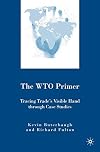 The WTO Primer Tracing Tradeโs Visible Hand Through Case Studies