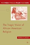 The Tragic Vision of African American Religion (Black Religion/Womanist Thought/Social Justice)
