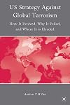 U.S. Strategy Against Global Terrorism: How It Evolved, Why It Failed, and Where It is Headed