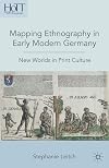 Mapping Ethnography in Early Modern Germany: New Worlds in Print Culture (History of Text Technologies)