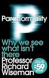 Paranormality: Why We See What Isn't There