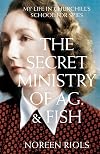 My Life in Churchill's School for Spies: The Secret Ministry of Ag. & Fish