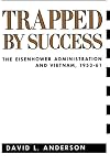 Trapped by Success: The Eisenhower Administration and Vietnam, 1953-1961