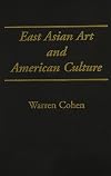 East Asian art and American culture : a study in international relations