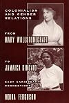 Colonialism and Gender From Mary Wollstonecraft to Jamaica Kincaid