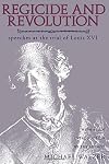 Regicide and Revolution: Speeches at the Trial of Louis XVI