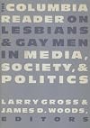 The Columbia Reader on Lesbians & Gay Men in Media, Society, and Politics