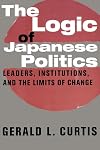 The Logic of Japanese Politics: Leaders, Institutions, and the Limits of Change