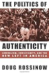 The Politics of Authenticity: Liberalism, Christianity, and the New Left in America