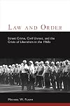 Law and Order: Street Crime, Civil Unrest, and the Crisis of Liberalism in the 1960s