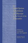 An Arab-Syrian gentleman and warrior in the period of the crusades : memoirs
