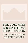 The Columbia Granger's index to poetry in collected and selected works