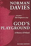 God's Playground: A History of Poland, Vol. 1: The Origins to 1795