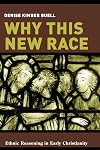 Why This New Race: Ethnic Reasoning in Early Christianity