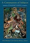 A Communion of Subjects: Animals in Religion, Science, and Ethics