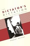 The dictator's dictation : the politics of novels and novelists