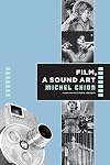 Film, a Sound Art (Film and Culture Series)