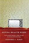 Hyping Health Risks: Environmental Hazards in Daily Life and the Science of Epidemiology