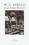 W.G. Sebald: Image, Archive, Modernity