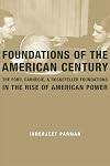 Foundations of the American Century: The Ford, Carnegie, and Rockefeller Foundations in the Rise of American Power