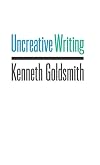 Uncreative Writing: Managing Language in the Digital Age