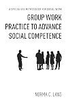 Group Work Practice to Advance Social Competence: A Specialized Methodology for Social Work