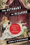 The Autonomy of Pleasure: Libertines, License, and Sexual Revolution