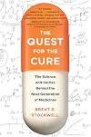 The Quest for the Cure: The Science and Stories Behind the Next Generation of Medicines