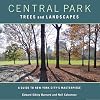Central Park Trees and Landscapes: A Guide to New York City's Masterpiece