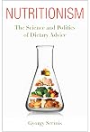 Nutritionism: The Science and Politics of Dietary Advice