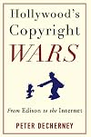 Hollywood's Copyright Wars: From Edison to the Internet