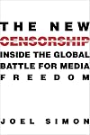 The New Censorship: Inside the Global Battle for Media Freedom