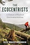 The Ecocentrists: A History of Radical Environmentalism