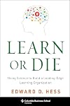 Learn or Die: Using Science to Build a Leading-Edge Learning Organization (Columbia Business School Publishing)