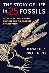 The Story of Life in 25 Fossils: Tales of Intrepid Fossil Hunters and the Wonders of Evolution