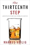 The Thirteenth Step: Addiction in the Age of Brain Science