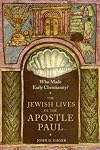 Who Made Early Christianity?: The Jewish Lives of the Apostle Paul