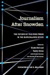 Journalism After Snowden: The Future of the Free Press in the Surveillance State