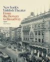 New York's Yiddish Theater: From the Bowery to Broadway