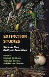 Extinction Studies: Stories of Time, Death, and Generations
