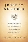 Judge Thy Neighbor: Denunciations in the Spanish Inquisition, Romanov Russia, and Nazi Germany