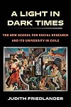 A Light in Dark Times: The New School for Social Research and Its University in Exile