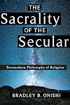 The Sacrality of the Secular: Postmodern Philosophy of Religion
