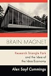 Brain Magnet: Research Triangle Park and the Idea of the Idea Economy