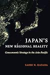Japan's New Regional Reality: Geoeconomic Strategy in the Asia-Pacific