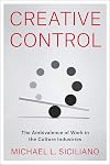 Creative Control: The Ambivalence of Work in the Culture Industries