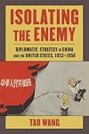 Isolating the Enemy: Diplomatic Strategy in China and the United States, 1953–1956