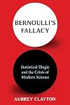 Bernoulli's Fallacy: Statistical Illogic and the Crisis of Modern Science