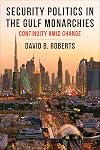 Security Politics in the Gulf Monarchies: Continuity Amid Change