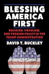 Blessing America First: Religion, Populism, and Foreign Policy in the Trump Administration